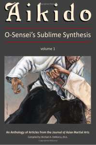 Aikido, Vol 1: O-Sensei's Sublime Synthesis